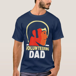 Volunteering Dad Job Volunteer Unpaid Volunteers T-Shirt