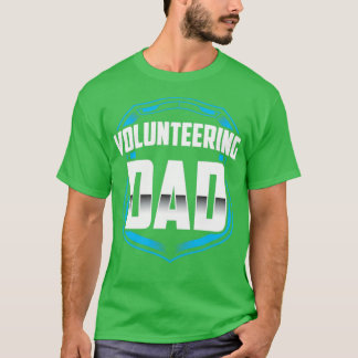 Volunteering Dad Job Volunteer Volunteers Unpaid  T-Shirt