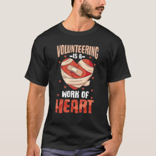 Volunteering Is A Work Of Heart Voluntary Worker T-Shirt