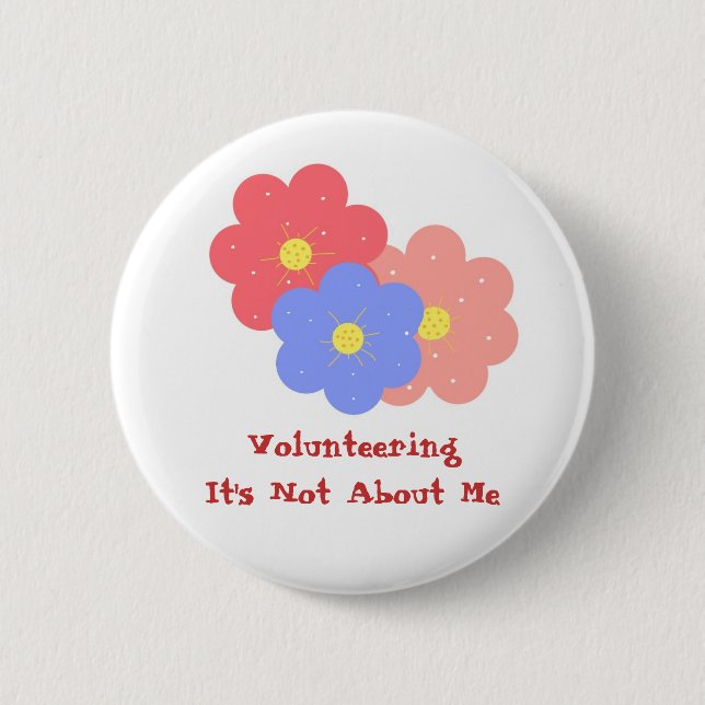 Volunteering, It's Not About Me 2 Inch Round Button (Front)
