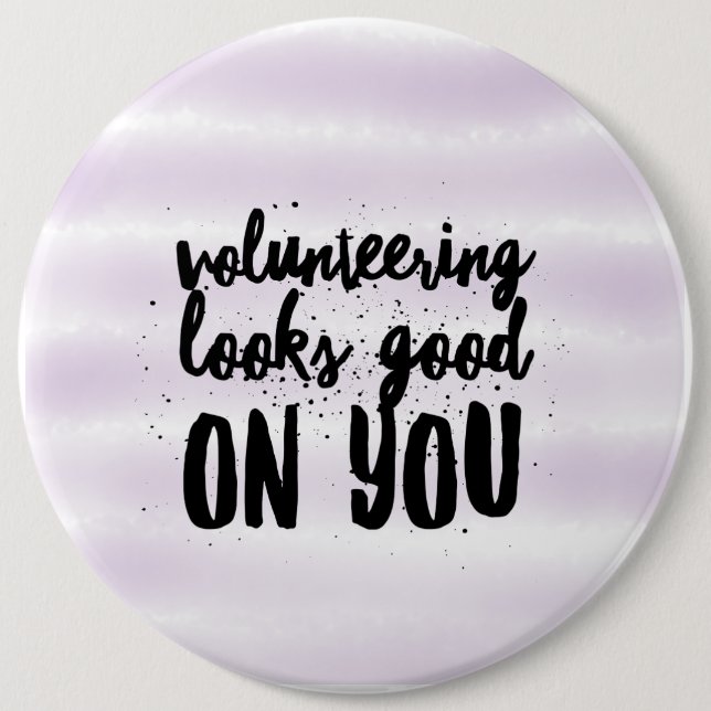 volunteering looks good on you 6 inch round button (Front)