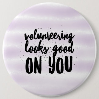 volunteering looks good on you 6 inch round button
