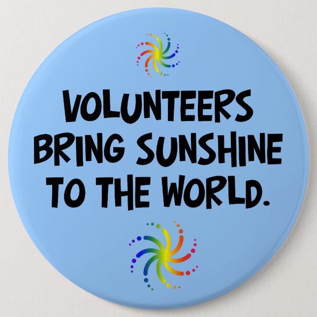 Volunteers bring sunshine to the world 6 inch round button (Front)