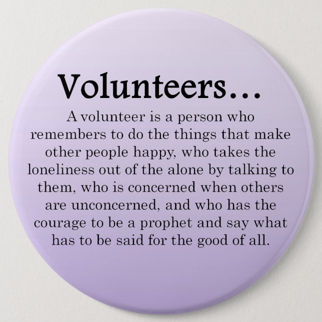Volunteers Have the Courage to Help Others Plaque 6 Inch Round Button (Front)