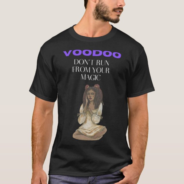 Voodoo  Don t Run From Your Magic T-Shirt (Front)