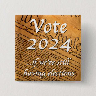 Vote 2024 If We’re Still Having Elections 2 Inch Square Button