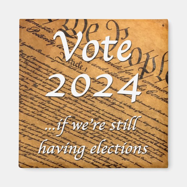 Vote 2024 If We’re Still Having Elections Magnet (Front)