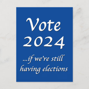 Vote 2024 If We’re Still Having Elections Postcard