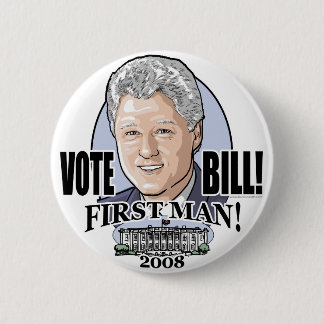 Vote Bill First Man! 2008 Button 