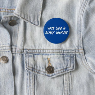 Vote Blue 2024 Like A Black Woman Button