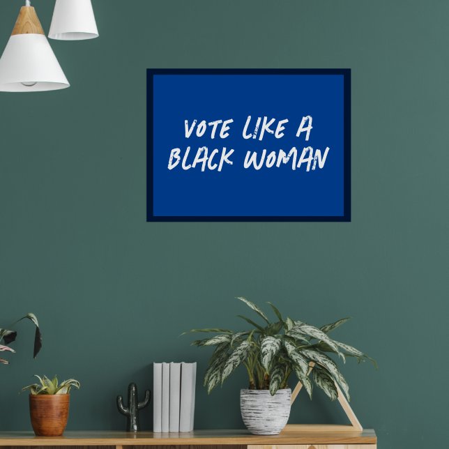 Vote Blue 2024 Like A Black Woman Poster (Living Room 1)