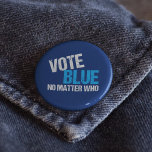 Vote Blue No Matter Who Democrat 2 Inch Round Button<br><div class="desc">Vote Blue No Matter Who. Cool democratic party voter gift with a funny political quote. Democrat election humour about voting straight ticket democrat and making America liberal. We need anyone but a Republican in office for presidential and midterm elections.</div>