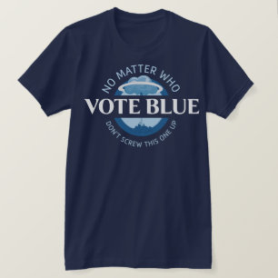 Vote Blue No Matter Who T-Shirt