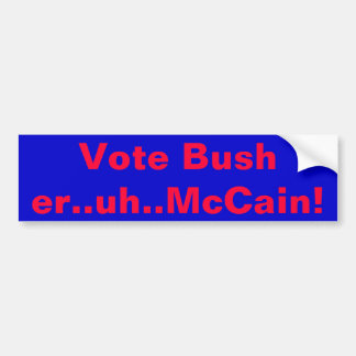 Vote Bush..er..uh..McCain! Bumper Sticker