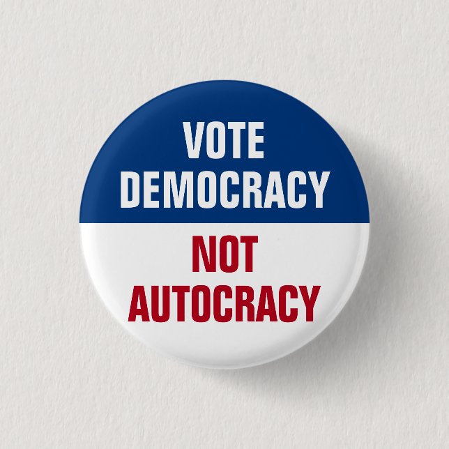 Vote Democracy Not Autocracy - Anti Trump 1 Inch Round Button (Front)