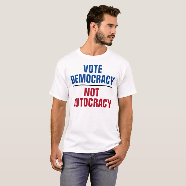 Vote Democracy Not Autocracy - Anti Trump T-Shirt (Front Full)