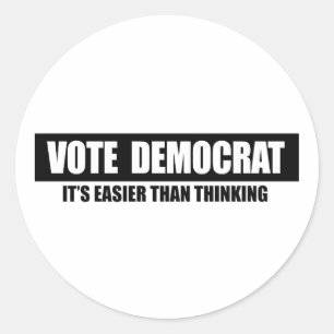 VOTE DEMOCRAT. IT'S EASIER THAN THINKING. CLASSIC ROUND STICKER
