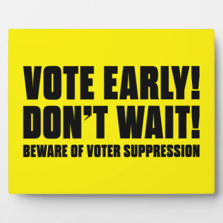 Vote Early! Don't Wait! Beware Voter Suppression Plaque