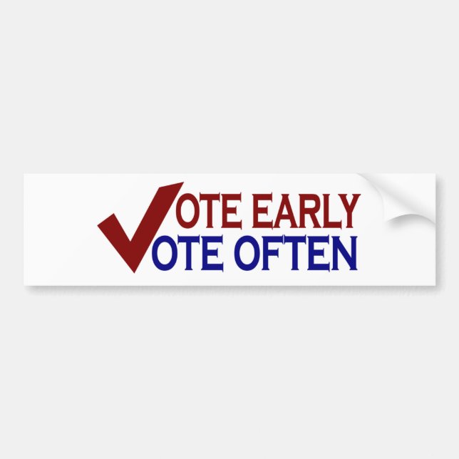 Vote Early Vote Often Bumper Sticker (Front)