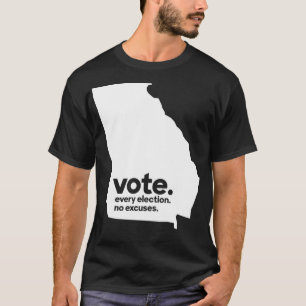 Vote Every Election No Ecuses Georgia Voter T-Shirt