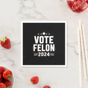 Vote Felon Trump 2024 Funny Election Vote Napkin