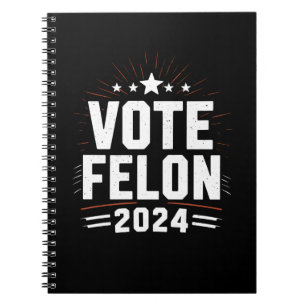 Vote Felon Trump 2024 Funny Election Vote  Notebook