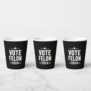 Vote Felon Trump 2024 Funny Election Vote Paper Cups
