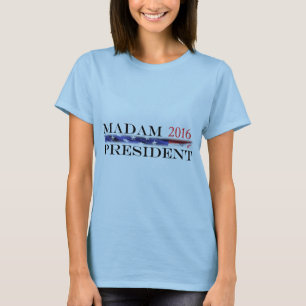 Vote for a Madam President in 2016 T-Shirt