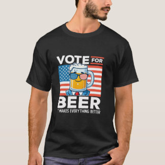 Vote For Beer It Makes Everything Better Merica US T-Shirt