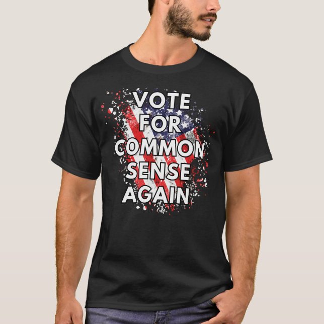 Vote For Common Sense Again - Patriotic T-Shirt (Front)