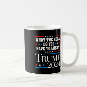 Vote For Donald Trump What The Hell Do You Have To Coffee Mug