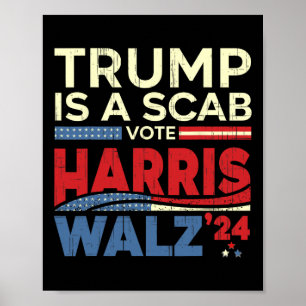 Vote For Harris 2024 Trump Is A Scab Vote Harris  Poster