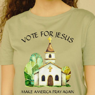 Vote for Jesus Make America Pray Again Church T-Shirt