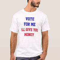 Vote For Me I’ll Give You Money Funny Politics