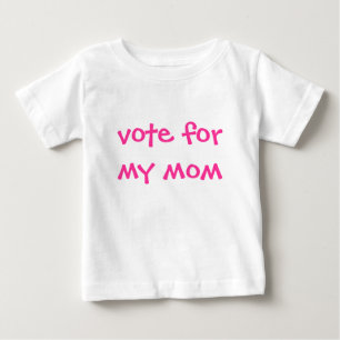 vote for my mom baby T-Shirt