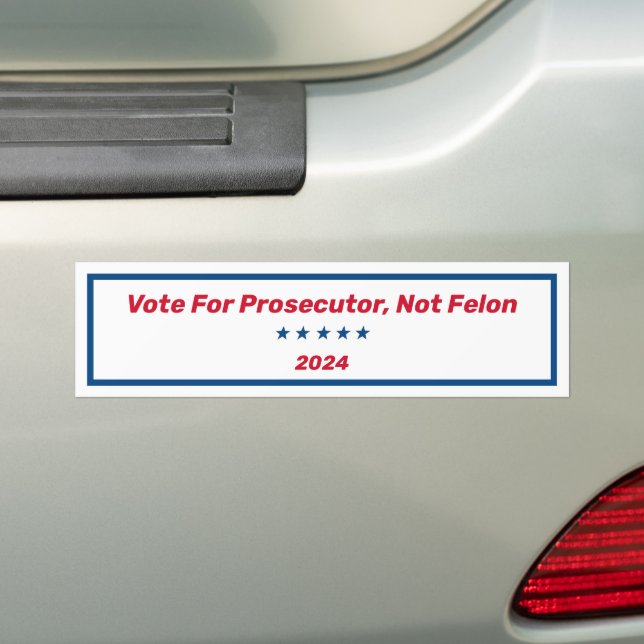 Vote For Prosecutor, Not Felon Bumper Sticker (On Car)