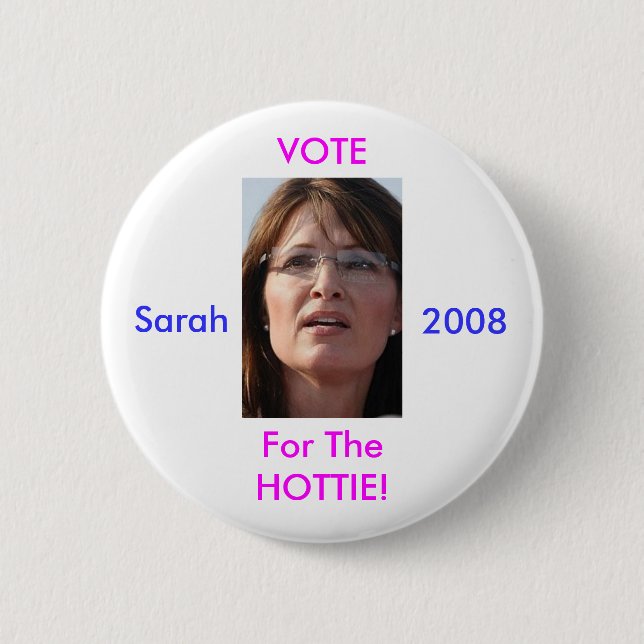 Vote For The Hottie Sarah 2008 2 Inch Round Button (Front)