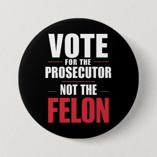 Vote For The Prosecutor Not The Felon 3 Inch Round Button