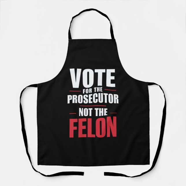 Vote For The Prosecutor Not The Felon Apron (Front)