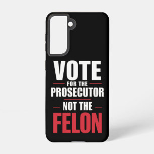 Vote For The Prosecutor Not The Felon Samsung Galaxy Case