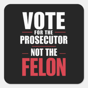 Vote For The Prosecutor Not The Felon Square Sticker