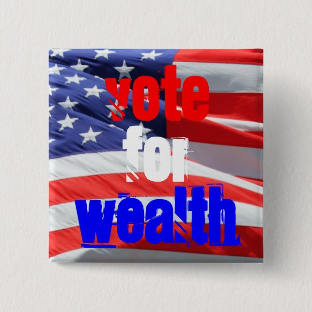 Vote for Wealth, Presidential Elections 2 Inch Square Button (Front)