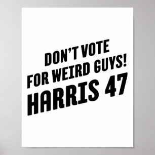 Vote For Weird Guys! Harris 47 1  Poster