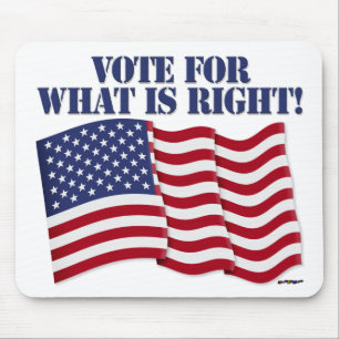 VOTE FOR WHAT IS RIGHT! MOUSE PAD