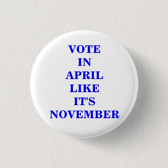 VOTE IN APRIL... 1 INCH ROUND BUTTON (Front)