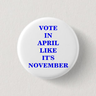 VOTE IN APRIL... 1 INCH ROUND BUTTON