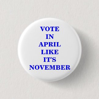 VOTE IN APRIL... 1 INCH ROUND BUTTON