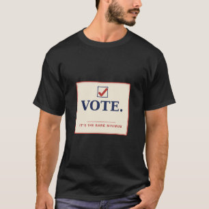 Vote It's the Bare Minimum Minimalist T-Shirt