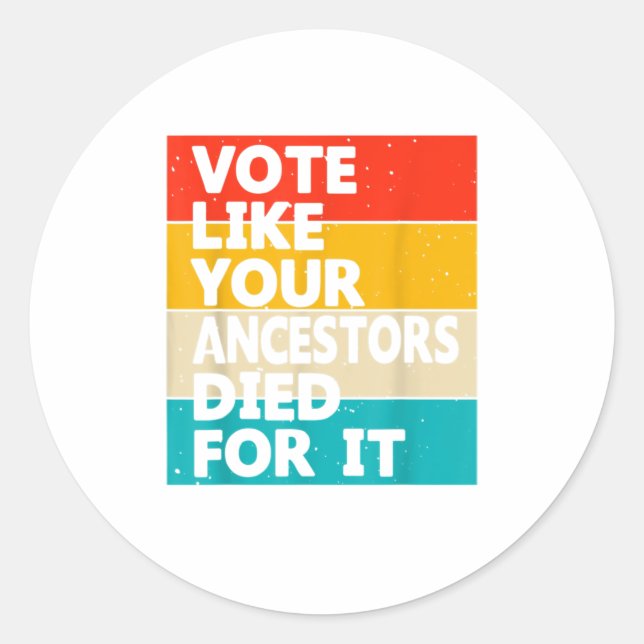 Vote Like Your Ancestors Died For It shirt Classic Round Sticker (Front)