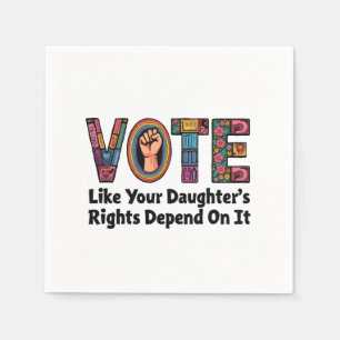 Vote Like Your Daughter’s Rights Depend on It  Napkin